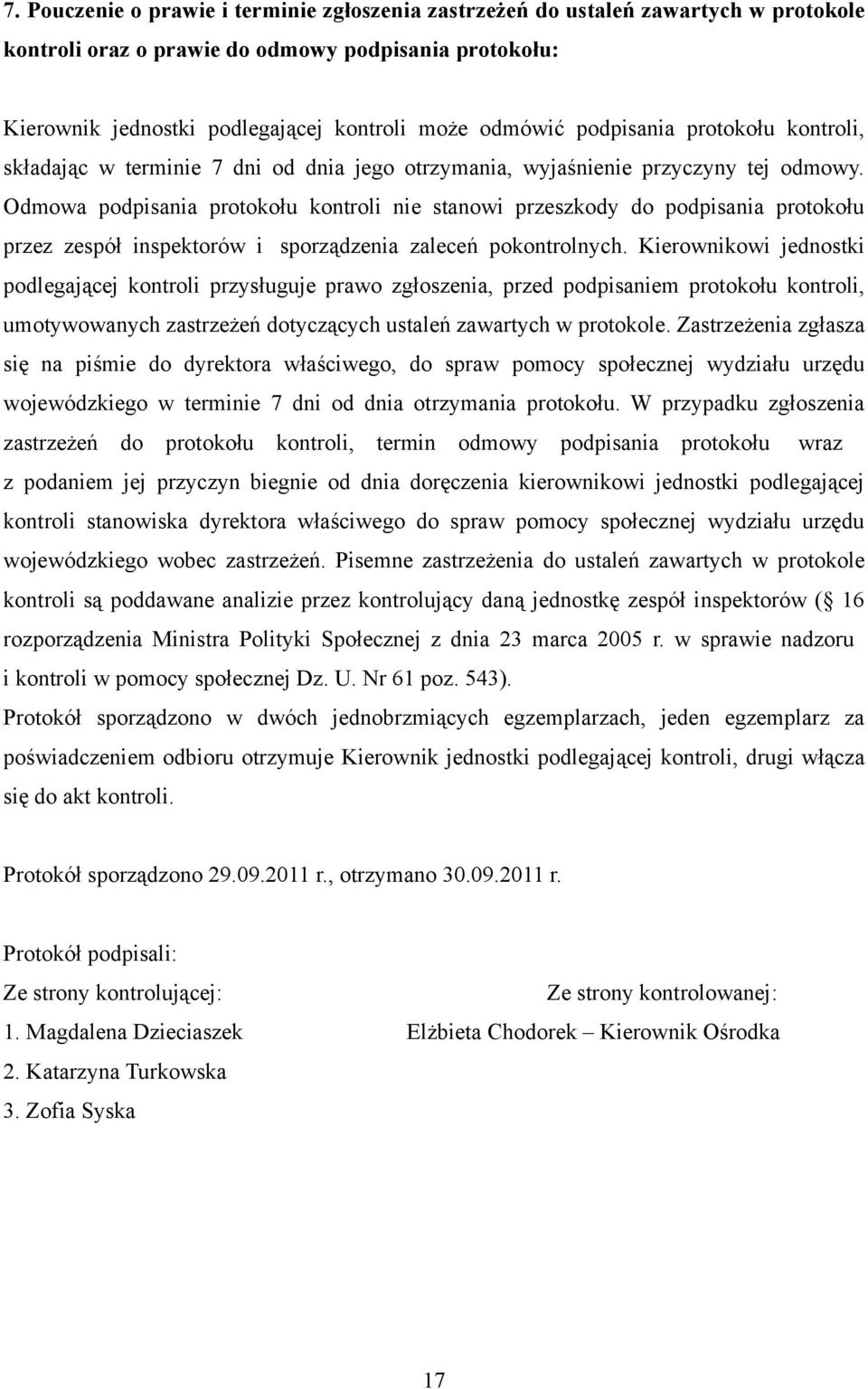 Odmowa podpisania protokołu kontroli nie stanowi przeszkody do podpisania protokołu przez zespół inspektorów i sporządzenia zaleceń pokontrolnych.