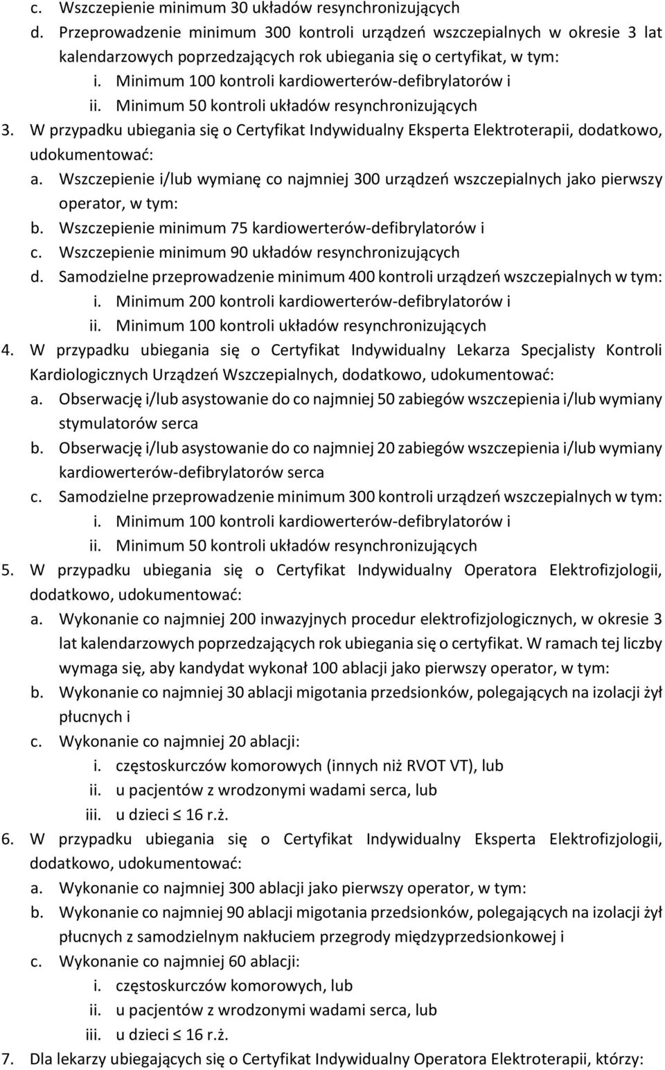 Minimum 100 kontroli kardiowerterów-defibrylatorów i ii. Minimum 50 kontroli układów resynchronizujących 3.