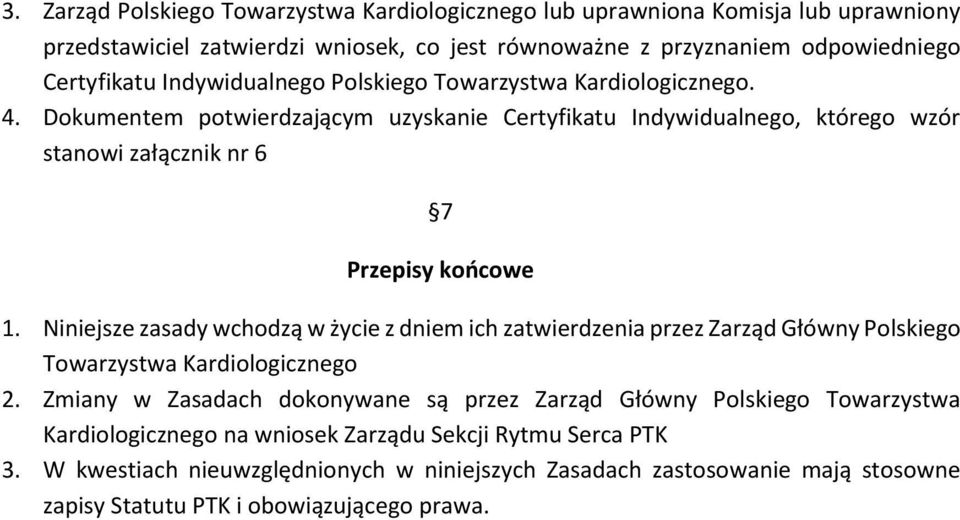 Niniejsze zasady wchodzą w życie z dniem ich zatwierdzenia przez Zarząd Główny Polskiego Towarzystwa Kardiologicznego 2.