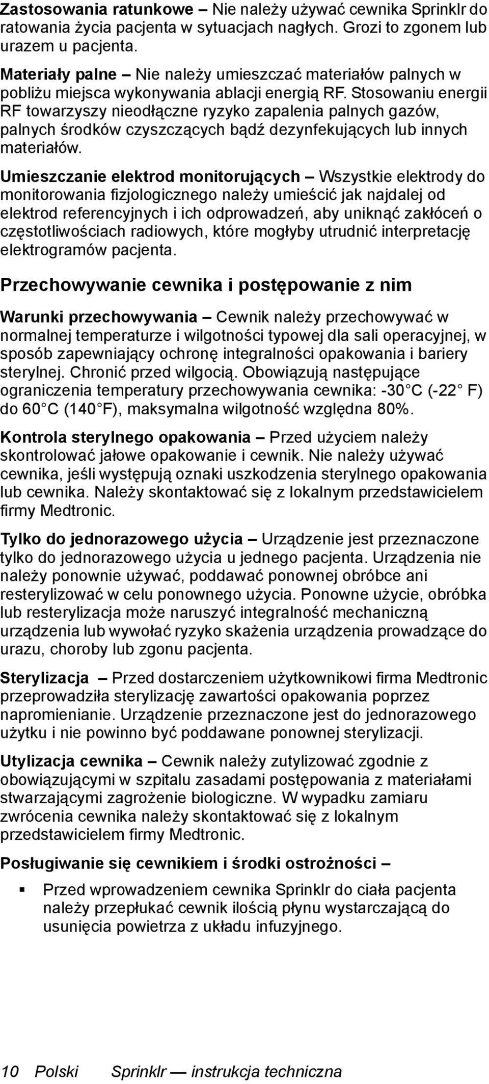 Stosowaniu energii RF towarzyszy nieodłączne ryzyko zapalenia palnych gazów, palnych środków czyszczących bądź dezynfekujących lub innych materiałów.