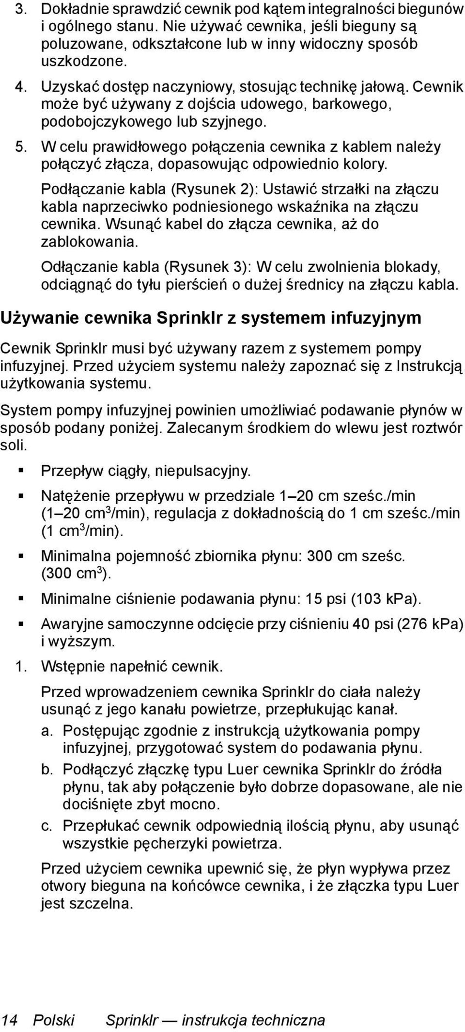 W celu prawidłowego połączenia cewnika z kablem należy połączyć złącza, dopasowując odpowiednio kolory.