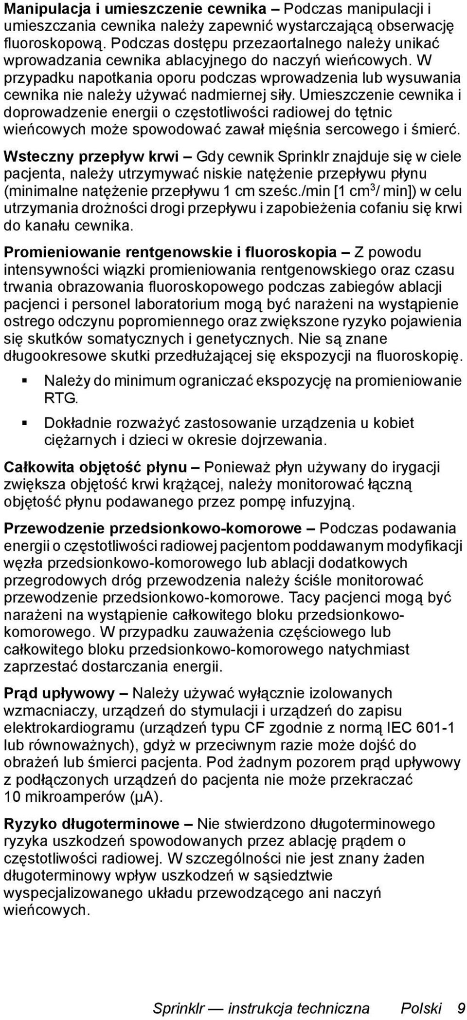 W przypadku napotkania oporu podczas wprowadzenia lub wysuwania cewnika nie należy używać nadmiernej siły.