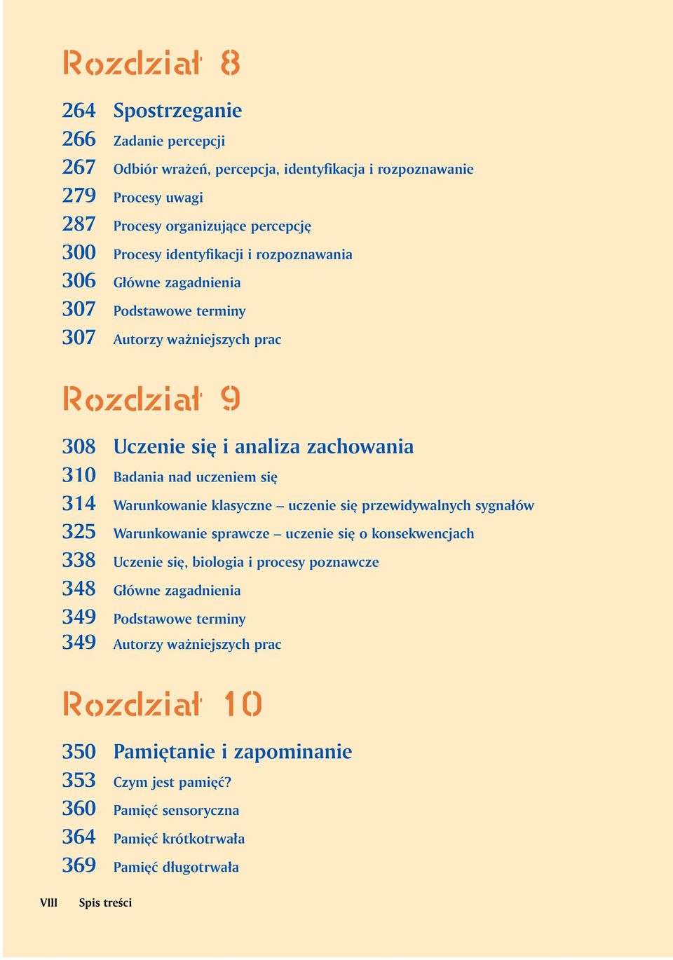 314 Warunkowanie klasyczne uczenie siê przewidywalnych sygna³ów 325 Warunkowanie sprawcze uczenie siê o konsekwencjach 338 Uczenie siê, biologia i procesy poznawcze 348 G³ówne