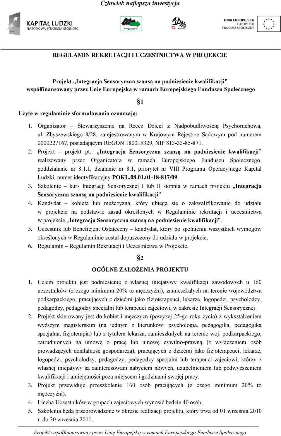 Zbyszewskiego 8/28, zarejestrowanym w Krajowym Rejestrze Sądowym pod numerem 0000227167, posiadającym REGON 180015329, NIP 813-33-85-871. 2. Projekt projekt pt.