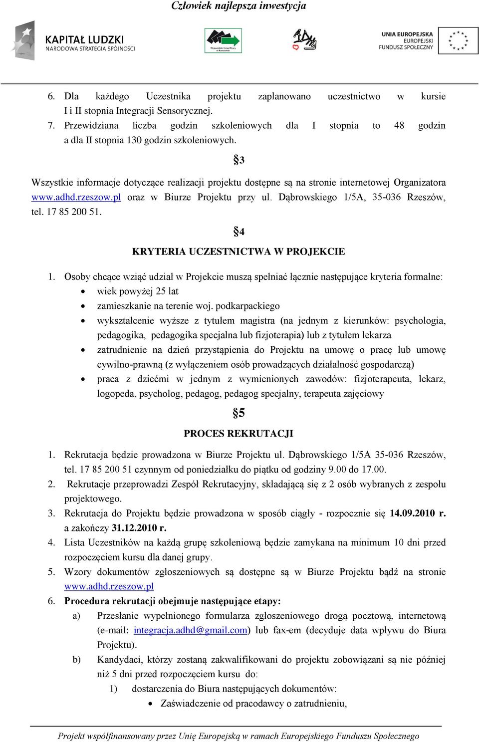 3 Wszystkie informacje dotyczące realizacji projektu dostępne są na stronie internetowej Organizatora www.adhd.rzeszow.pl oraz w Biurze Projektu przy ul. Dąbrowskiego 1/5A, 35-036 Rzeszów, tel.