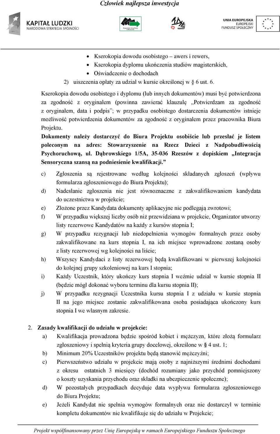 Kserokopia dowodu osobistego i dyplomu (lub innych dokumentów) musi być potwierdzona za zgodność z oryginałem (powinna zawierać klauzulę Potwierdzam za zgodność z oryginałem, data i podpis ; w