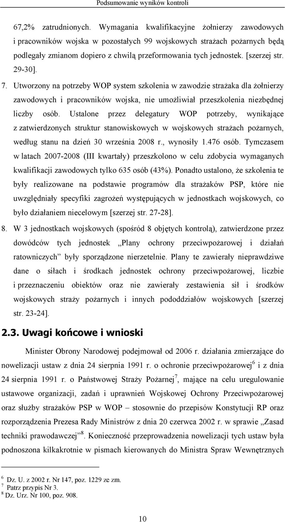 29-30]. 7. Utworzony na potrzeby WOP system szkolenia w zawodzie strażaka dla żołnierzy zawodowych i pracowników wojska, nie umożliwiał przeszkolenia niezbędnej liczby osób.