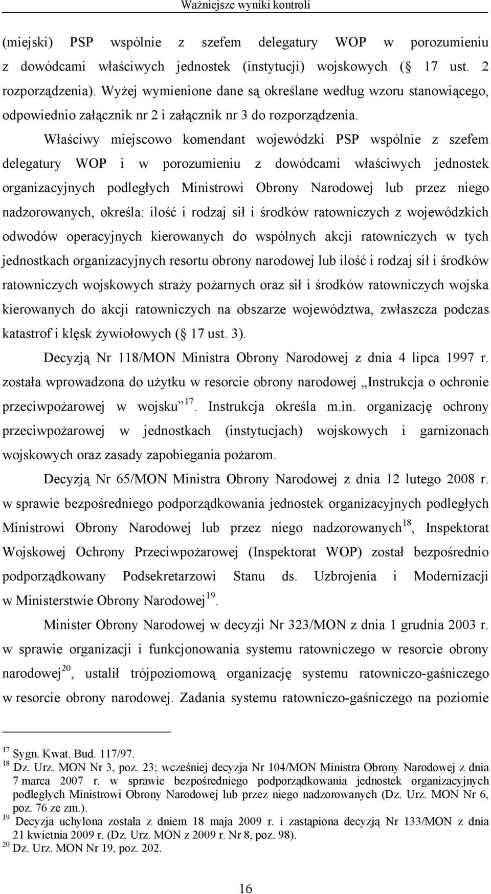 Właściwy miejscowo komendant wojewódzki PSP wspólnie z szefem delegatury WOP i w porozumieniu z dowódcami właściwych jednostek organizacyjnych podległych Ministrowi Obrony Narodowej lub przez niego