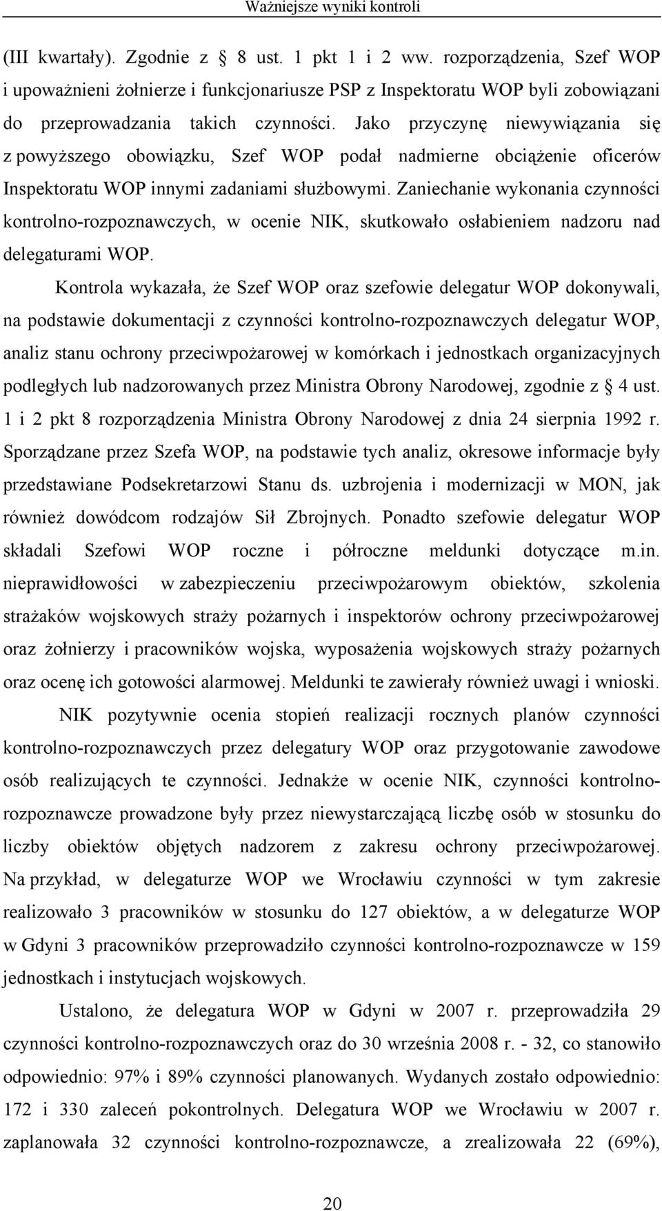 Jako przyczynę niewywiązania się z powyższego obowiązku, Szef WOP podał nadmierne obciążenie oficerów Inspektoratu WOP innymi zadaniami służbowymi.