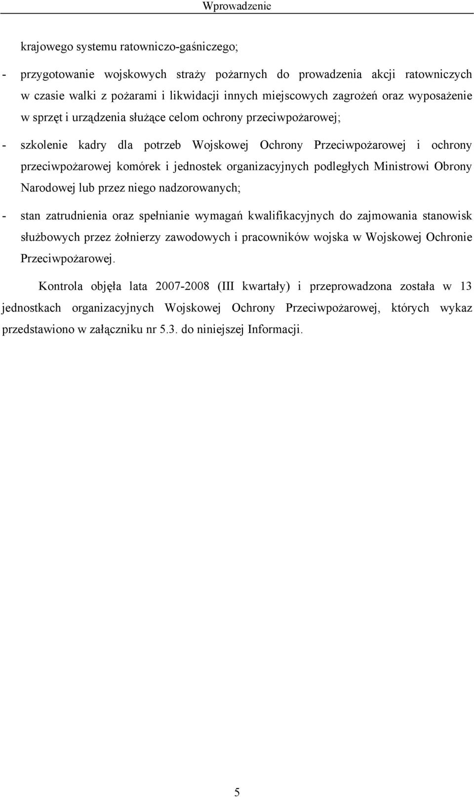 organizacyjnych podległych Ministrowi Obrony Narodowej lub przez niego nadzorowanych; - stan zatrudnienia oraz spełnianie wymagań kwalifikacyjnych do zajmowania stanowisk służbowych przez żołnierzy