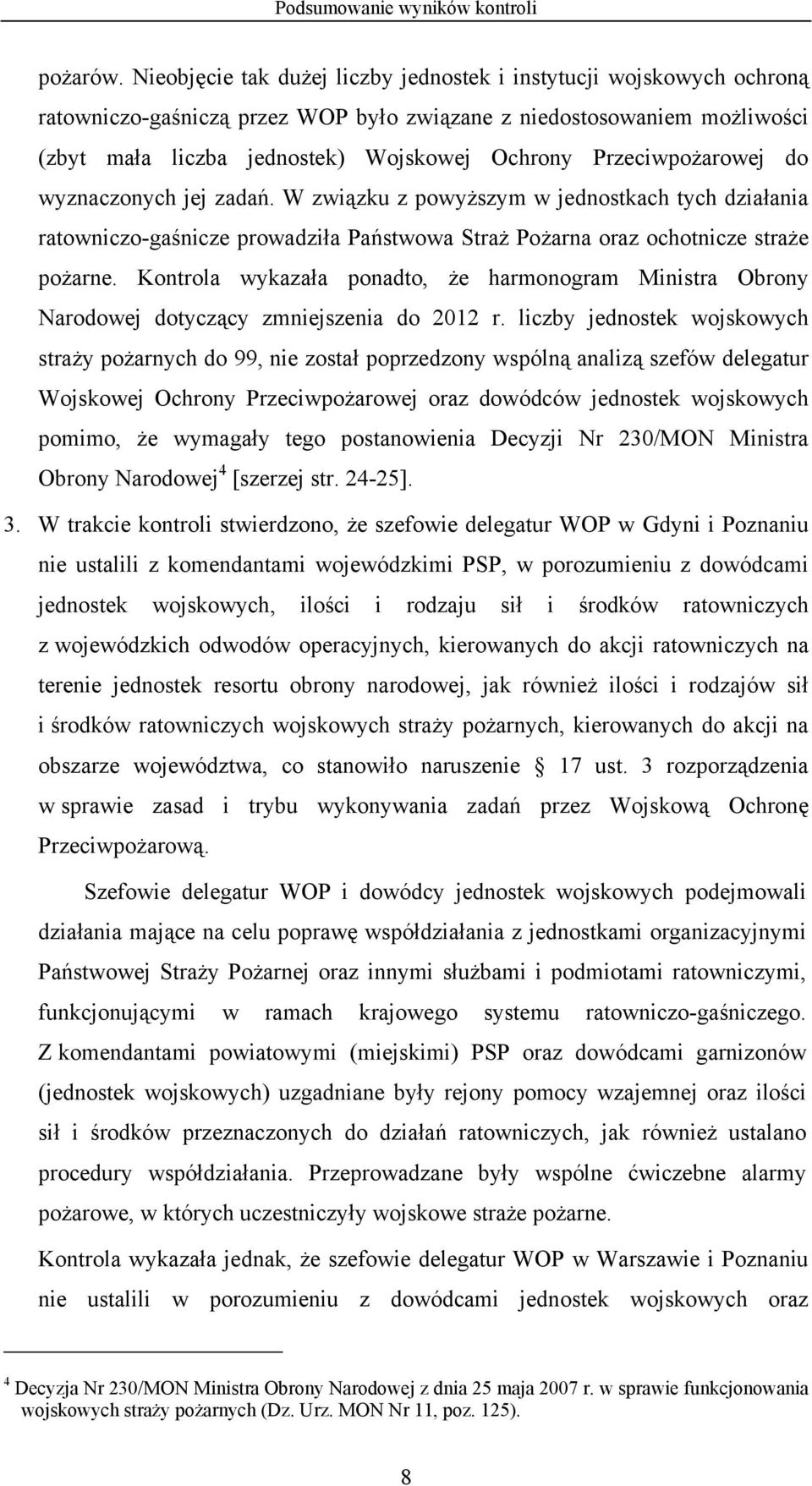 Przeciwpożarowej do wyznaczonych jej zadań. W związku z powyższym w jednostkach tych działania ratowniczo-gaśnicze prowadziła Państwowa Straż Pożarna oraz ochotnicze straże pożarne.