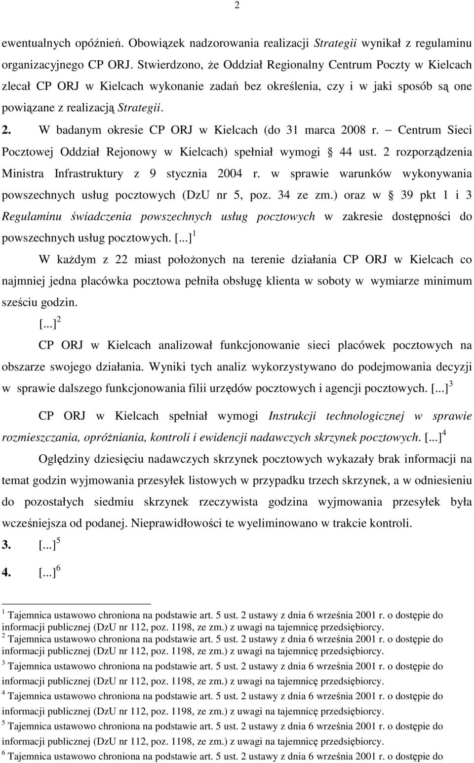 W badanym okresie CP ORJ w Kielcach (do 31 marca 2008 r. Centrum Sieci Pocztowej Oddział Rejonowy w Kielcach) spełniał wymogi 44 ust. 2 rozporządzenia Ministra Infrastruktury z 9 stycznia 2004 r.