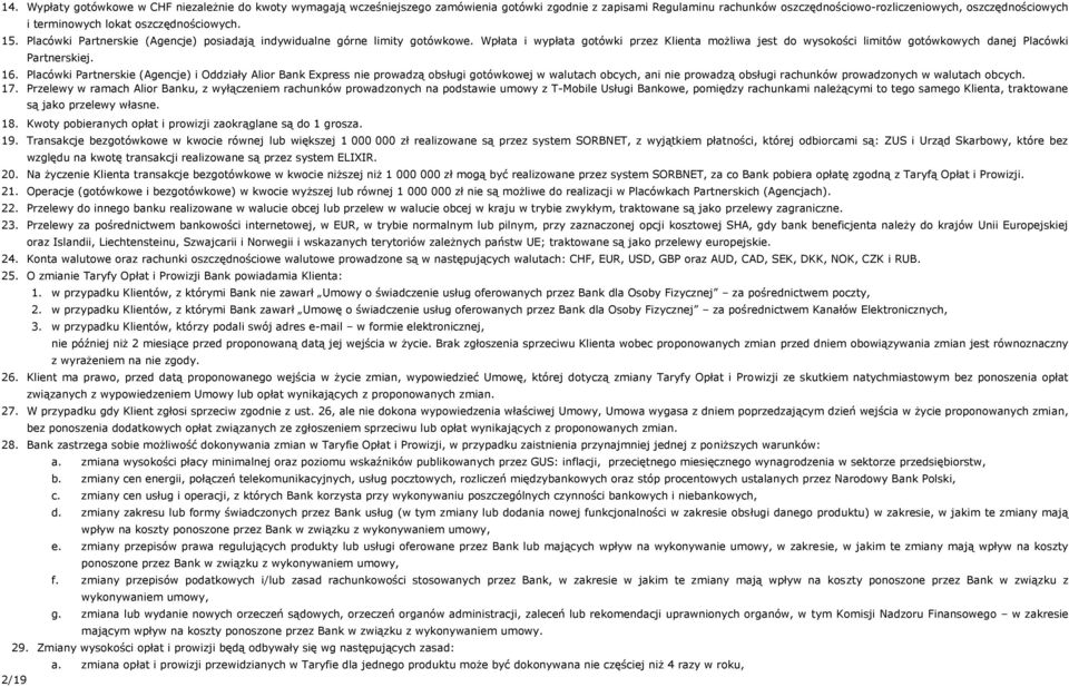 Wpłata i wypłata gotówki przez Klienta możliwa jest do wysokości limitów gotówkowych danej Placówki Partnerskiej. 16.