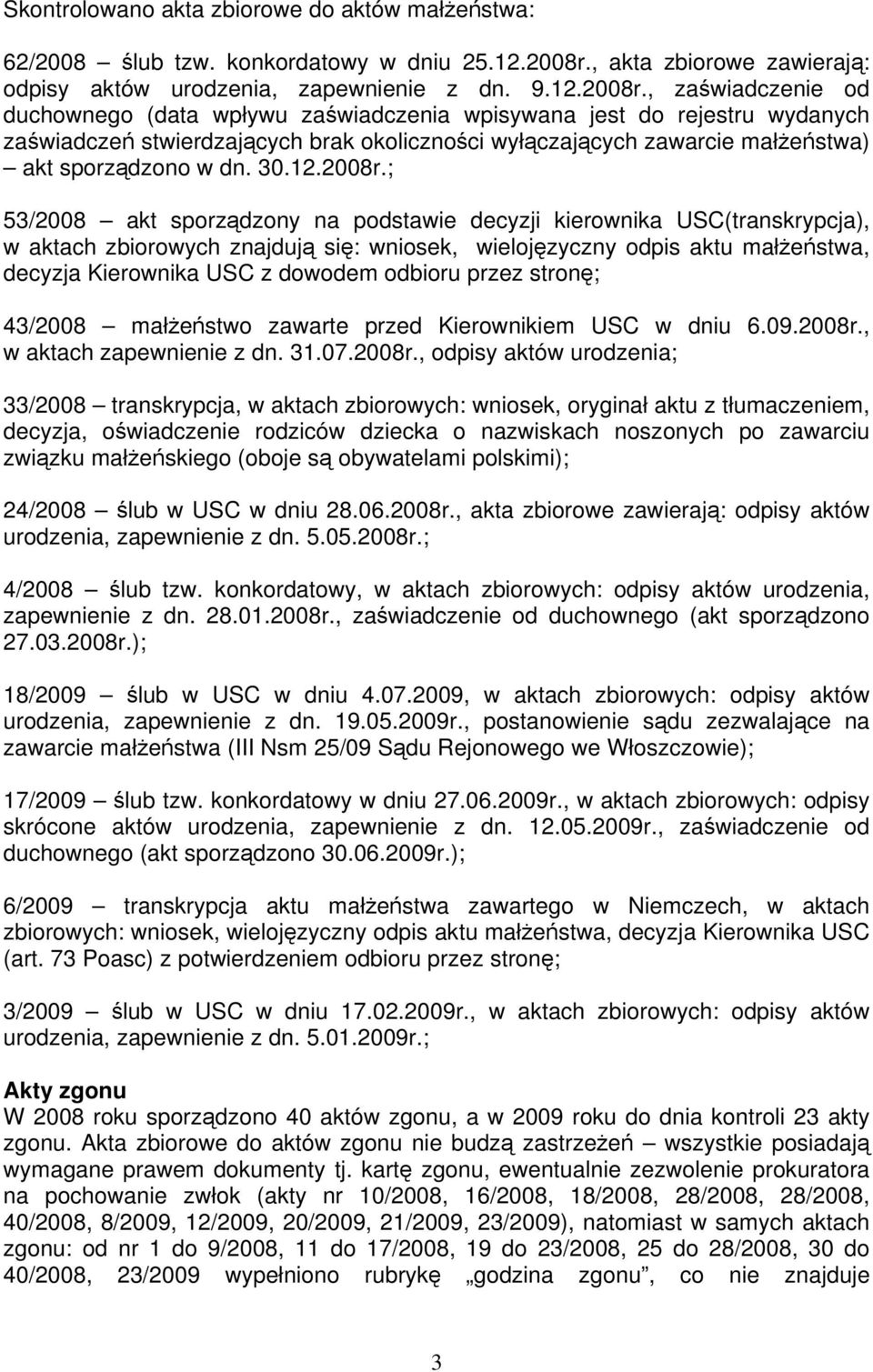 , zaświadczenie od duchownego (data wpływu zaświadczenia wpisywana jest do rejestru wydanych zaświadczeń stwierdzających brak okoliczności wyłączających zawarcie małżeństwa) akt sporządzono w dn. 30.