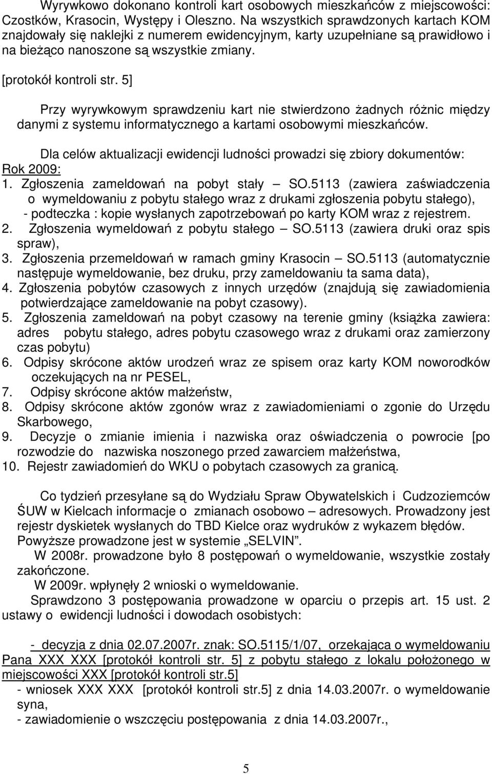 5] Przy wyrywkowym sprawdzeniu kart nie stwierdzono żadnych różnic między danymi z systemu informatycznego a kartami osobowymi mieszkańców.