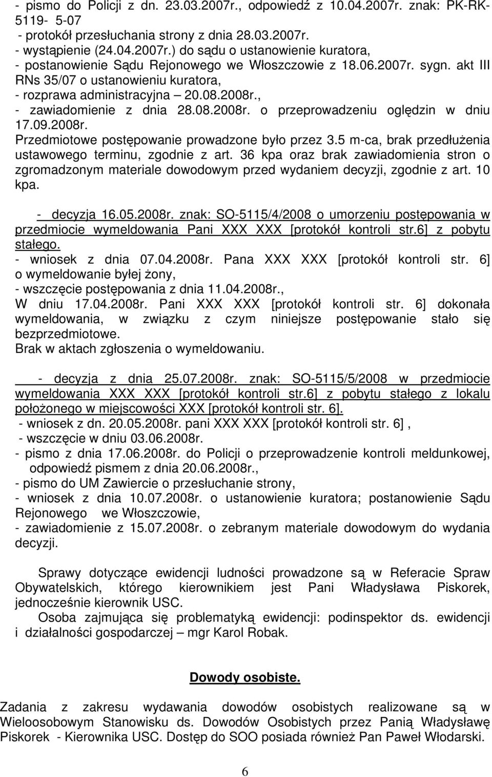 5 m-ca, brak przedłużenia ustawowego terminu, zgodnie z art. 36 kpa oraz brak zawiadomienia stron o zgromadzonym materiale dowodowym przed wydaniem decyzji, zgodnie z art. 10 kpa. - decyzja 16.05.