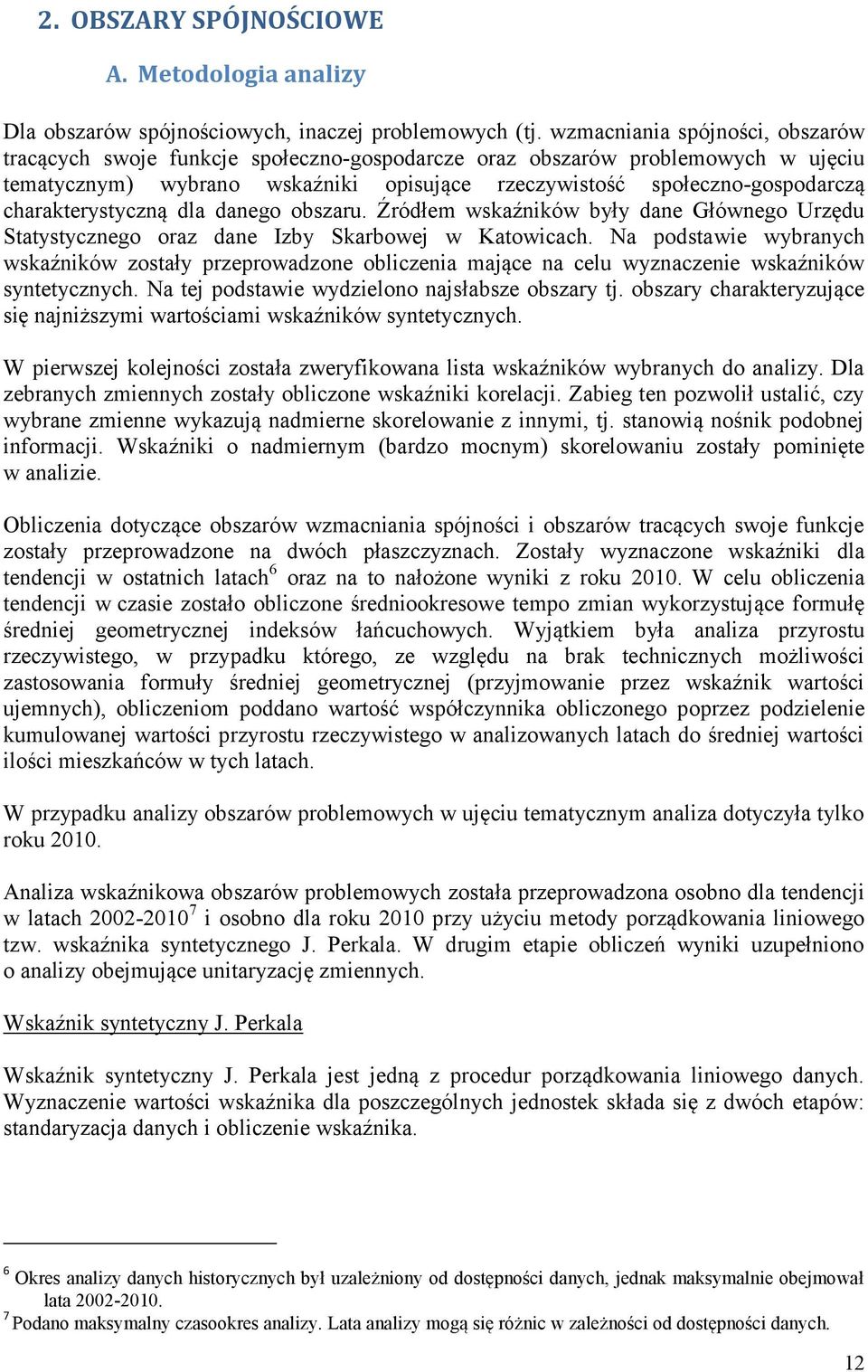 charakterystyczną dla danego obszaru. Źródłem wskaźników były dane Głównego Urzędu Statystycznego oraz dane Izby Skarbowej w Katowicach.