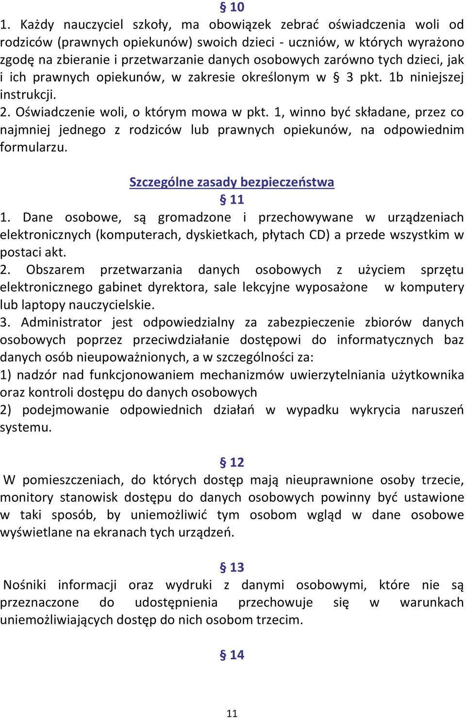 1, winno być składane, przez co najmniej jednego z rodziców lub prawnych opiekunów, na odpowiednim formularzu. Szczególne zasady bezpieczeństwa 11 1.