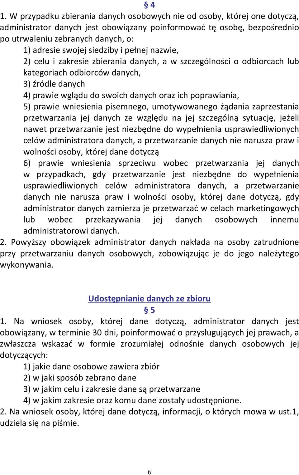 poprawiania, 5) prawie wniesienia pisemnego, umotywowanego żądania zaprzestania przetwarzania jej danych ze względu na jej szczególną sytuację, jeżeli nawet przetwarzanie jest niezbędne do