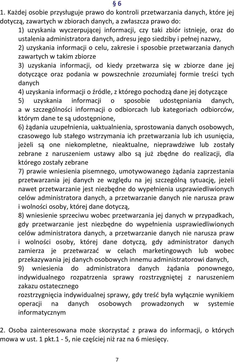 informacji, od kiedy przetwarza się w zbiorze dane jej dotyczące oraz podania w powszechnie zrozumiałej formie treści tych danych 4) uzyskania informacji o źródle, z którego pochodzą dane jej