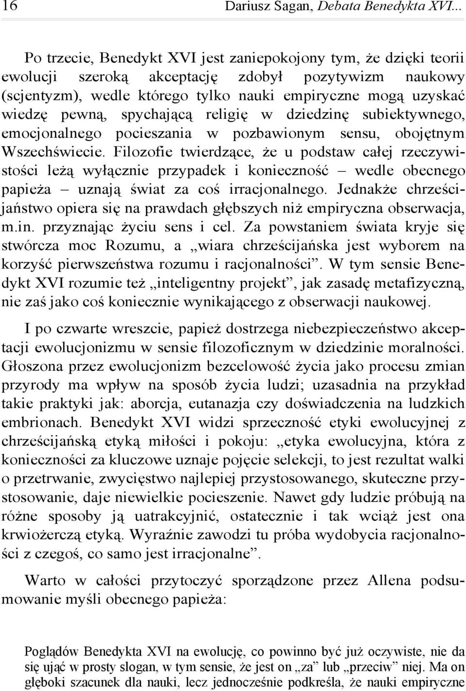 spychającą religię w dziedzinę subiektywnego, emocjonalnego pocieszania w pozbawionym sensu, obojętnym Wszechświecie.