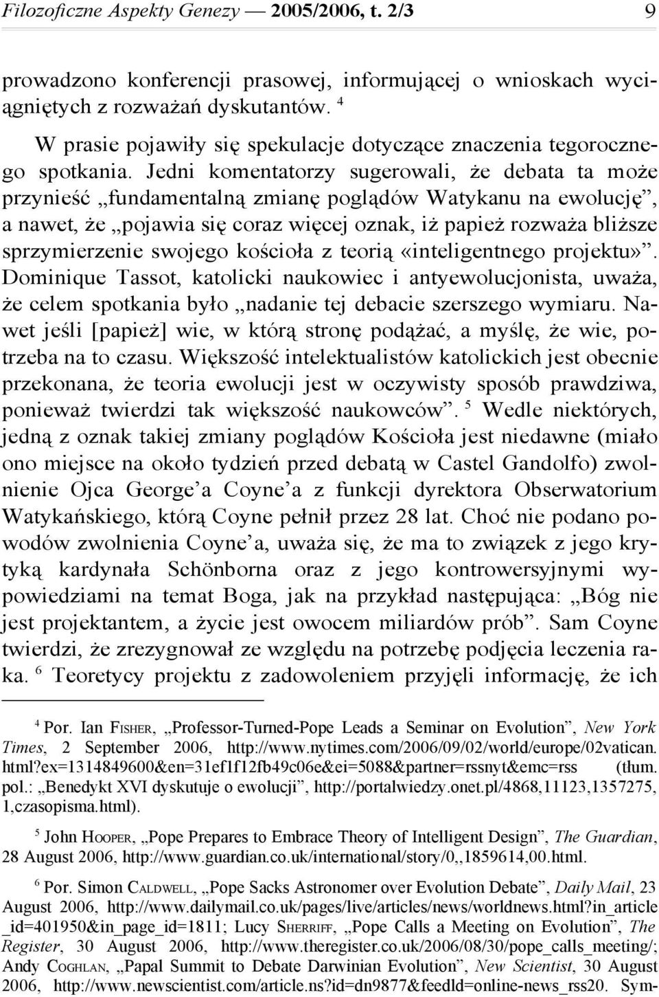 Jedni komentatorzy sugerowali, że debata ta może przynieść fundamentalną zmianę poglądów Watykanu na ewolucję, a nawet, że pojawia się coraz więcej oznak, iż papież rozważa bliższe sprzymierzenie