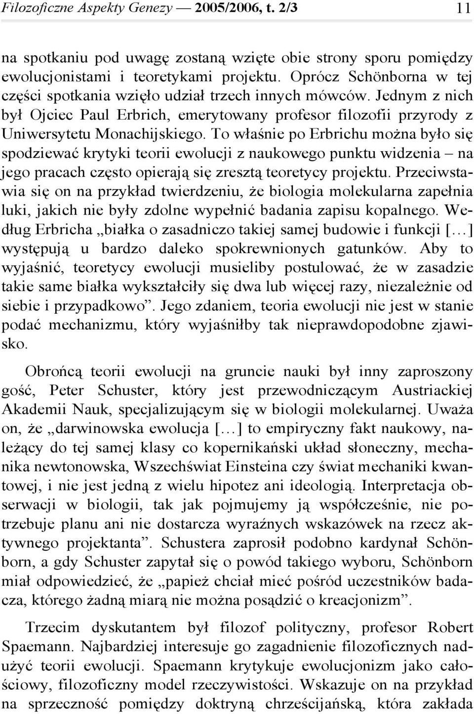 To właśnie po Erbrichu można było się spodziewać krytyki teorii ewolucji z naukowego punktu widzenia na jego pracach często opierają się zresztą teoretycy projektu.