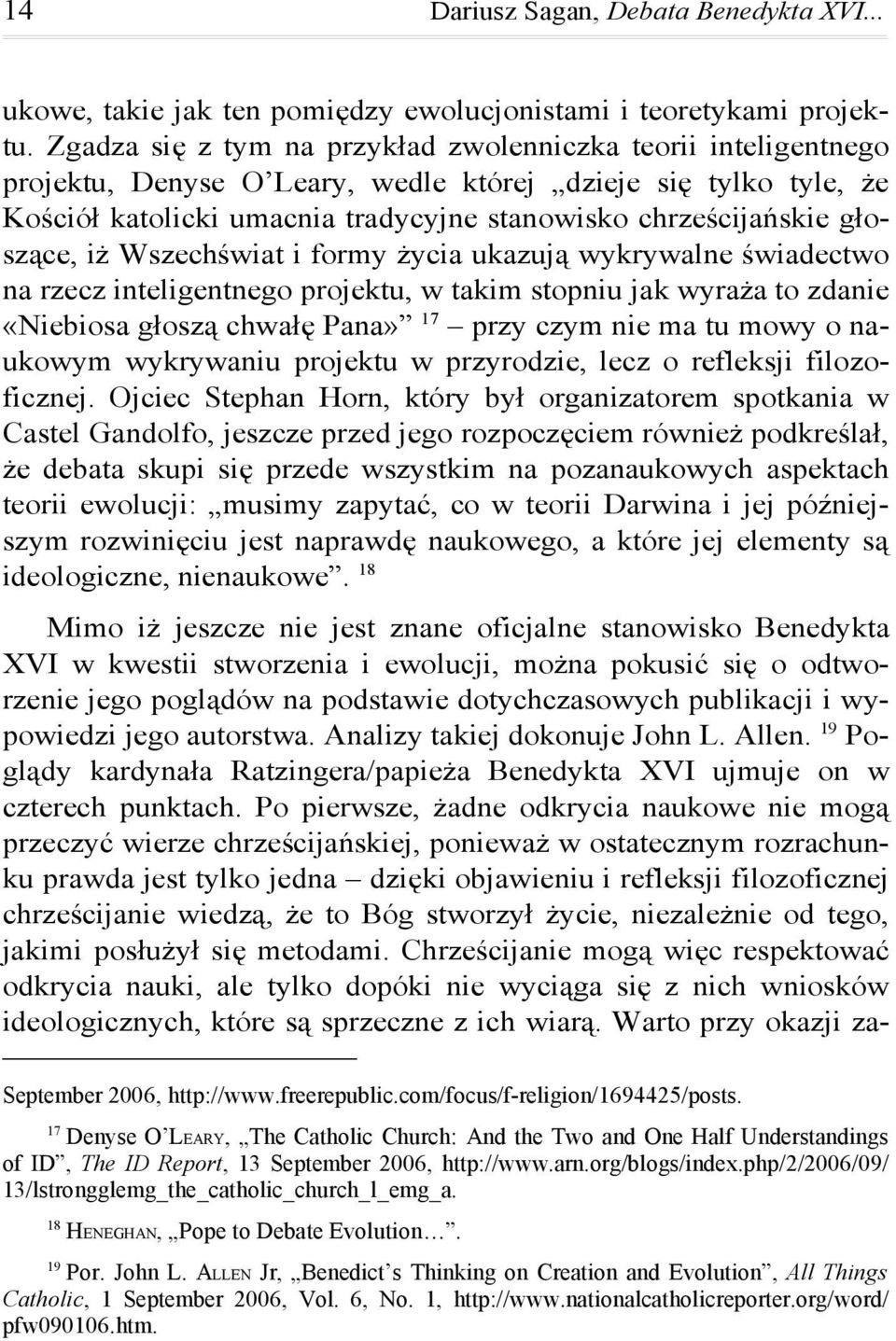 głoszące, iż Wszechświat i formy życia ukazują wykrywalne świadectwo na rzecz inteligentnego projektu, w takim stopniu jak wyraża to zdanie «Niebiosa głoszą chwałę Pana» 17 przy czym nie ma tu mowy o