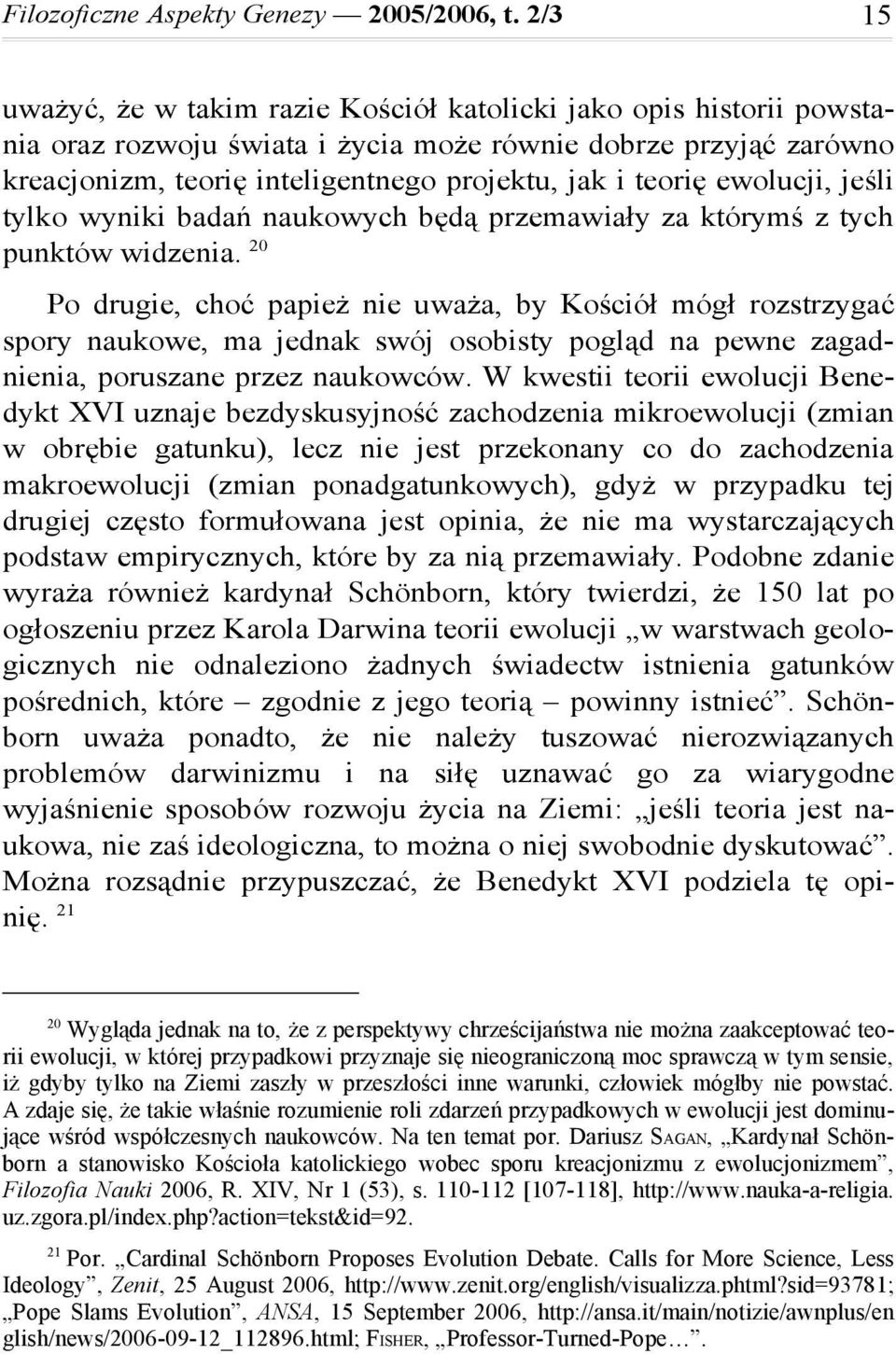 ewolucji, jeśli tylko wyniki badań naukowych będą przemawiały za którymś z tych punktów widzenia.