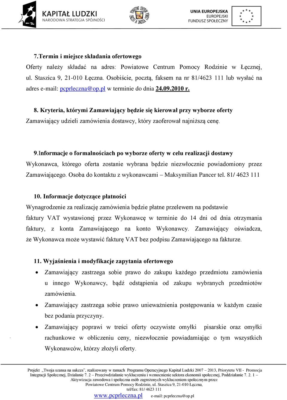 9.Informacje o formalnościach po wyborze oferty w celu realizacji dostawy Wykonawca, którego oferta zostanie wybrana będzie niezwłocznie powiadomiony przez Zamawiającego.