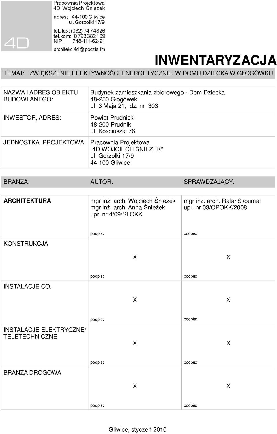 Kościuszki 76 JEDNOSTKA PROJEKTOWA: Pracownia Projektowa 4D WOJCIECH ŚNIEŻEK ul. Gorzołki 17/9 44-100 Gliwice BRANŻA: AUTOR: SPRAWDZAJĄCY: ARCHITEKTURA mgr inż.