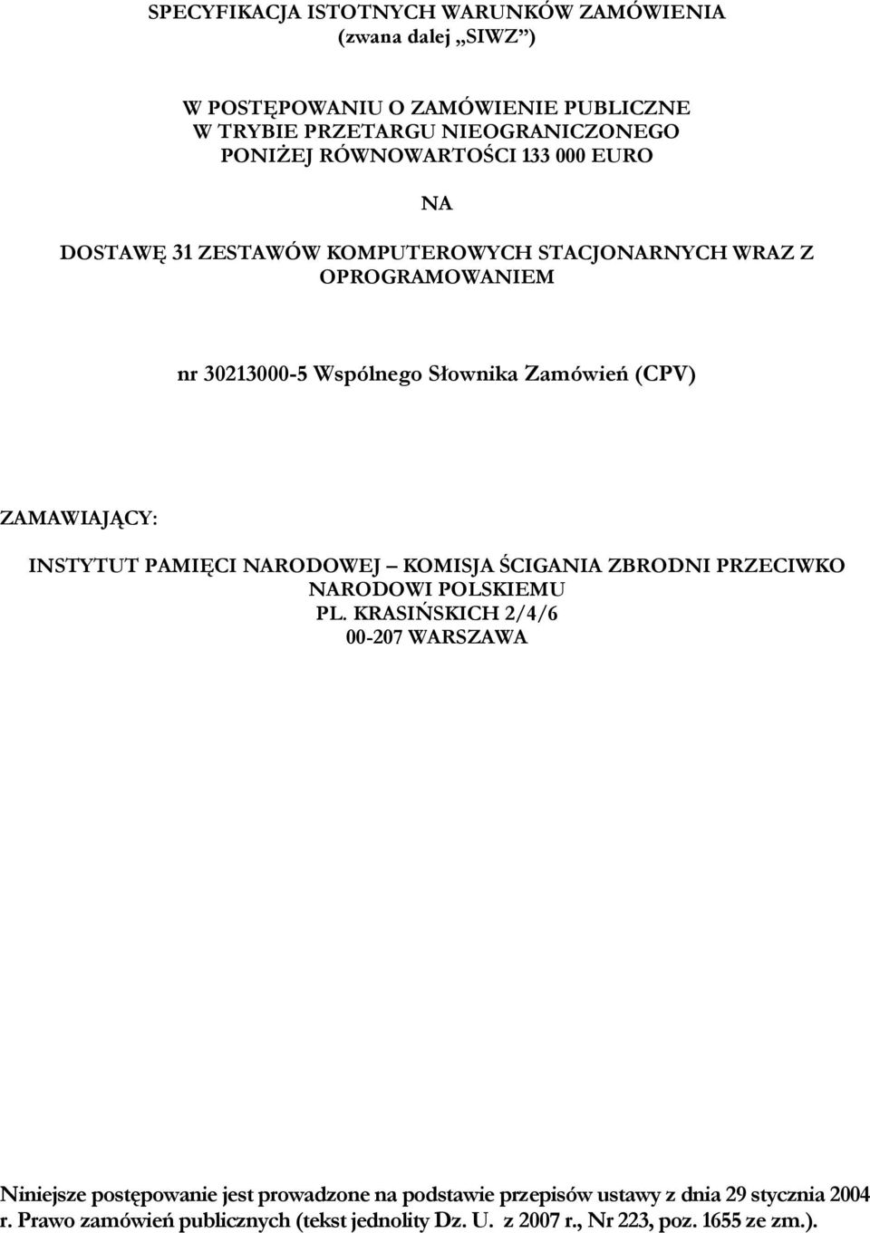 RÓWNOWARTOŚCI 133 000 EURO NA DOSTAWĘ 31 ZESTAWÓW KOMPUTEROWYCH STACJONARNYCH WRAZ Z OPROGRAMOWANIEM nr 30213000-5 Wspólnego Słownika Zamówień (CPV)