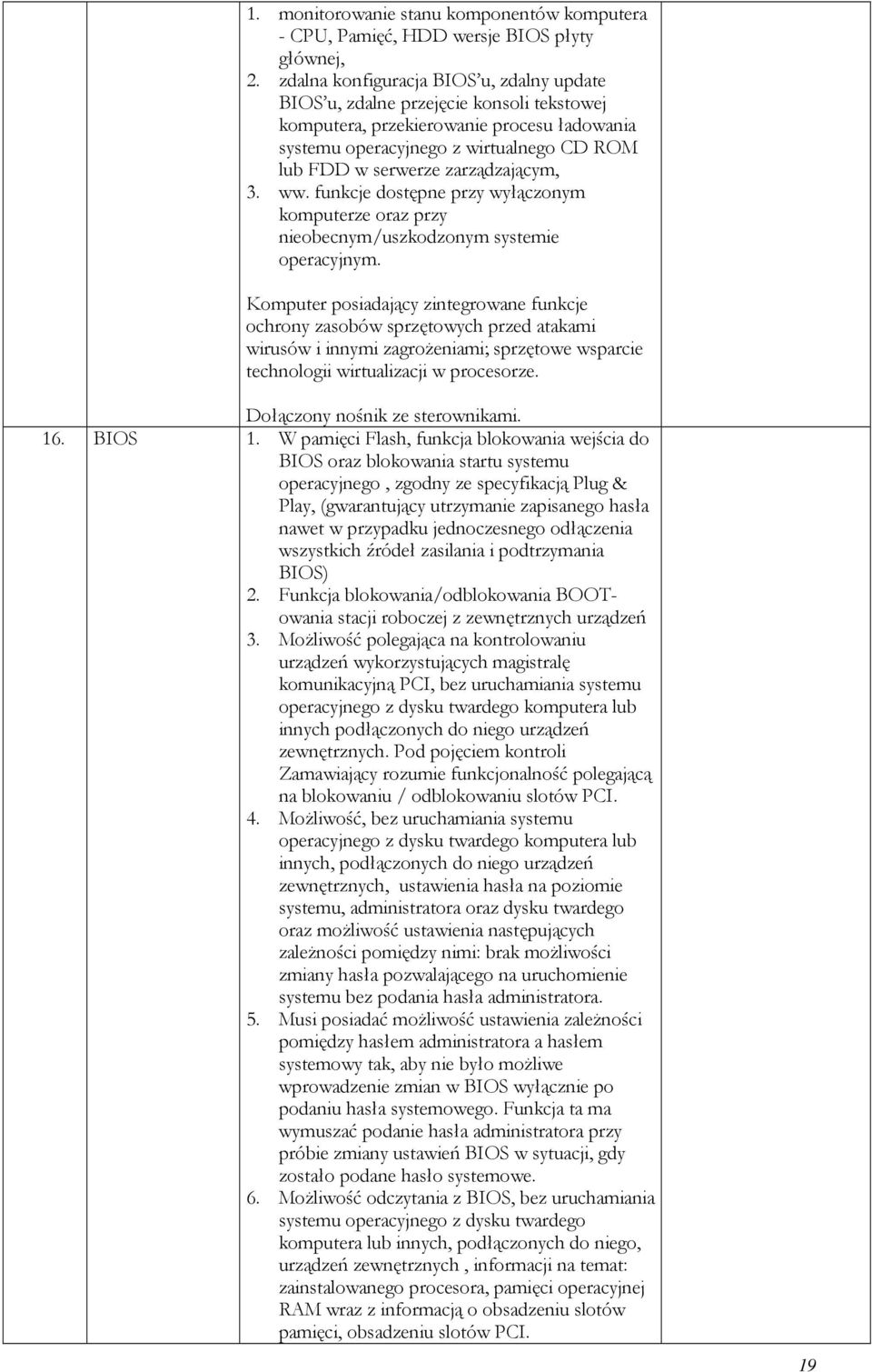 zarządzającym, 3. ww. funkcje dostępne przy wyłączonym komputerze oraz przy nieobecnym/uszkodzonym systemie operacyjnym.