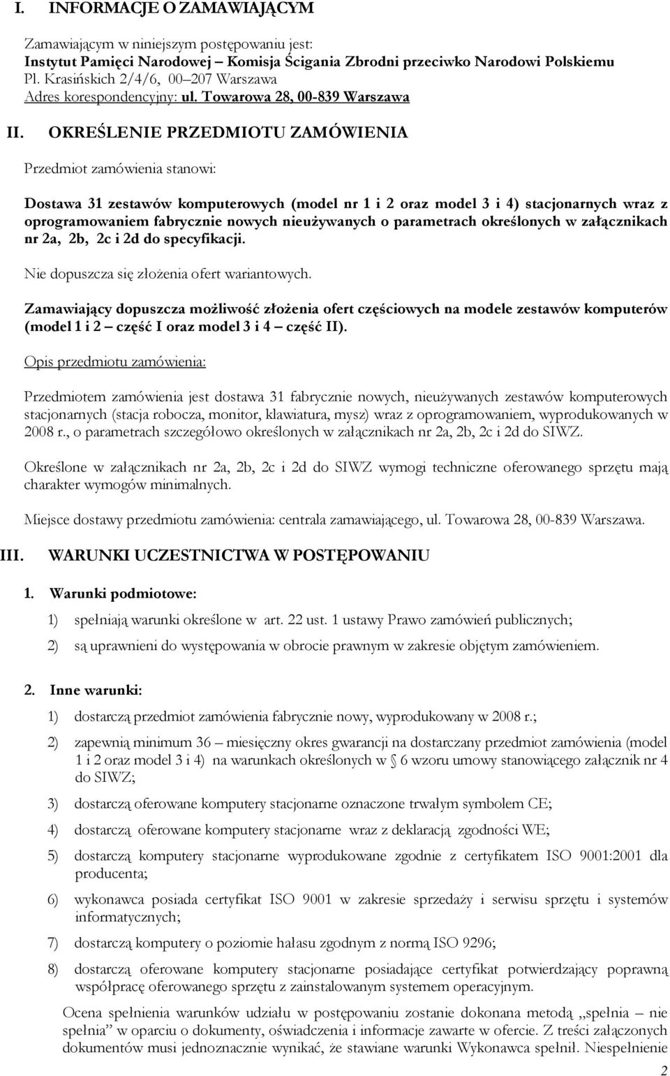 OKREŚLENIE PRZEDMIOTU ZAMÓWIENIA Przedmiot zamówienia stanowi: Dostawa 31 zestawów komputerowych (model nr 1 i 2 oraz model 3 i 4) stacjonarnych wraz z oprogramowaniem fabrycznie nowych nieuŝywanych