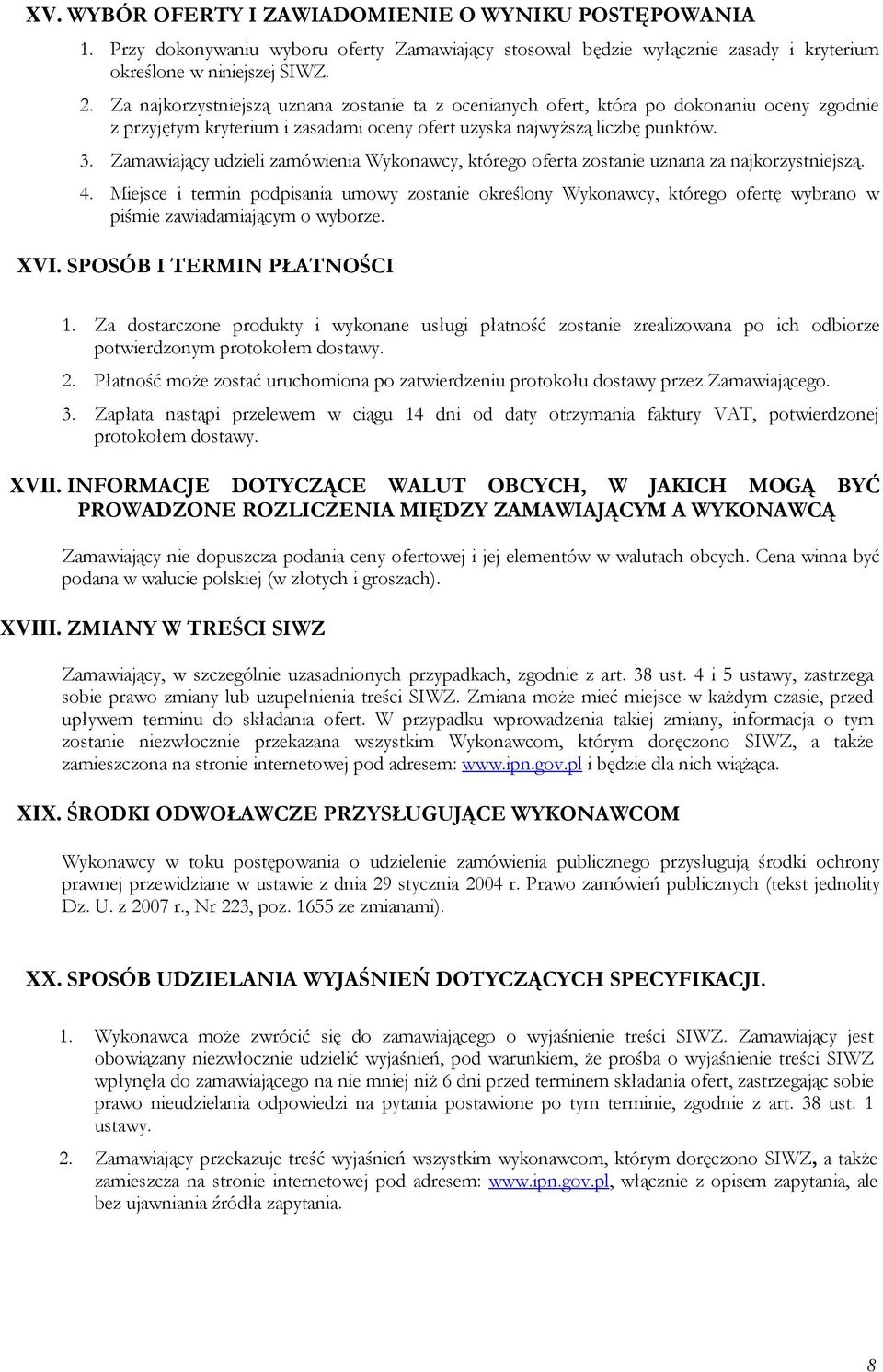 Zamawiający udzieli zamówienia Wykonawcy, którego oferta zostanie uznana za najkorzystniejszą. 4.