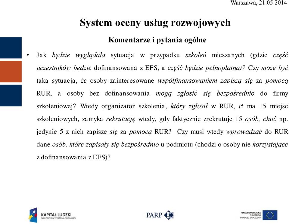 szkoleniowej? Wtedy organizator szkolenia, który zgłosił w RUR, iż ma 15 miejsc szkoleniowych, zamyka rekrutację wtedy, gdy faktycznie zrekrutuje 15 osób, choć np.