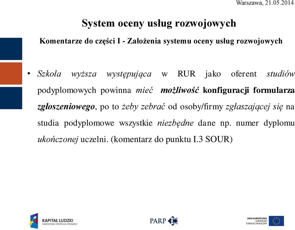 formularza zgłoszeniowego, po to żeby zebrać od osoby/firmy zgłaszającej się na studia