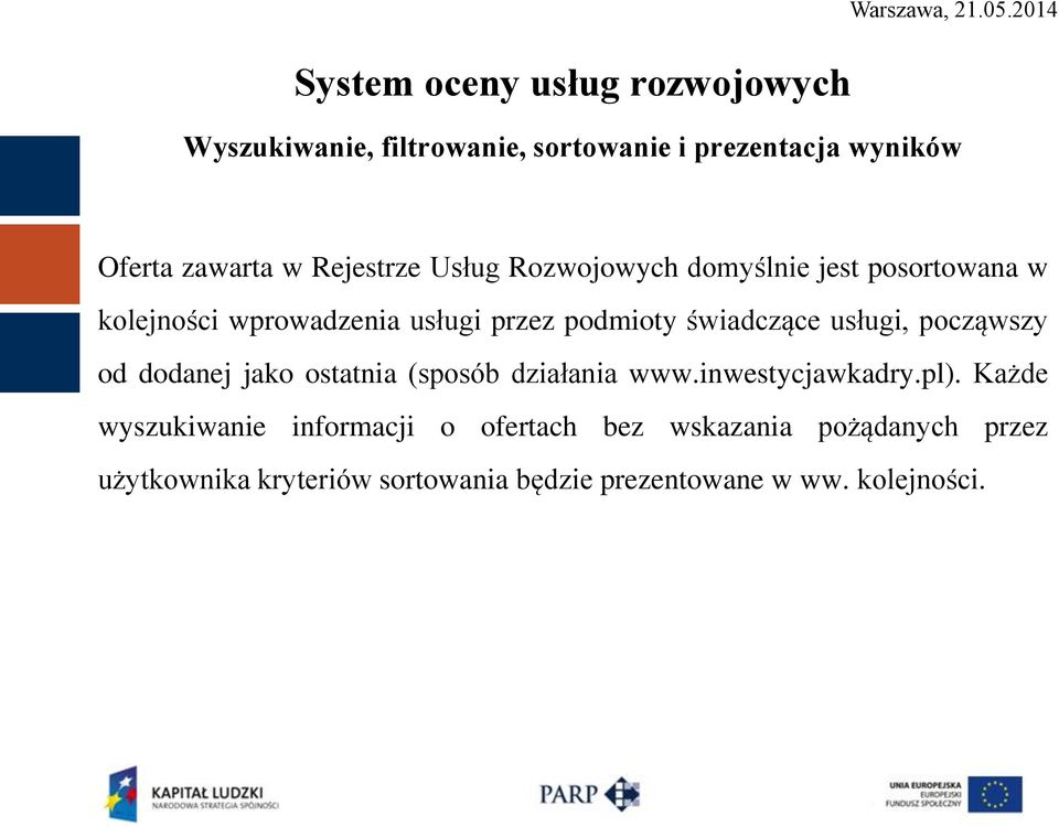 od dodanej jako ostatnia (sposób działania www.inwestycjawkadry.pl).