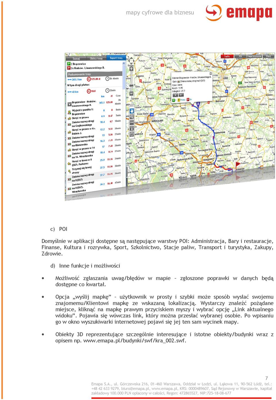 Opcja wyślij mapkę użytkownik w prosty i szybki może sposób wysłać swojemu znajomemu/klientowi mapkę ze wskazaną lokalizacją.