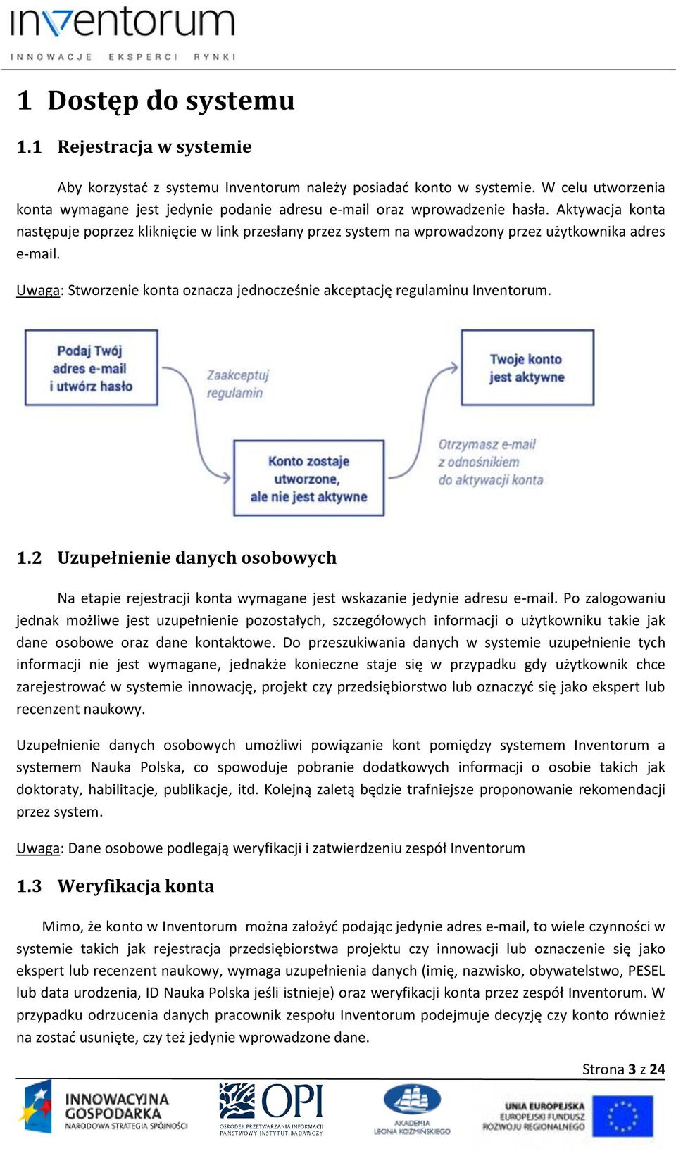 Aktywacja konta następuje poprzez kliknięcie w link przesłany przez system na wprowadzony przez użytkownika adres e-mail. Uwaga: Stworzenie konta oznacza jednocześnie akceptację regulaminu Inventorum.