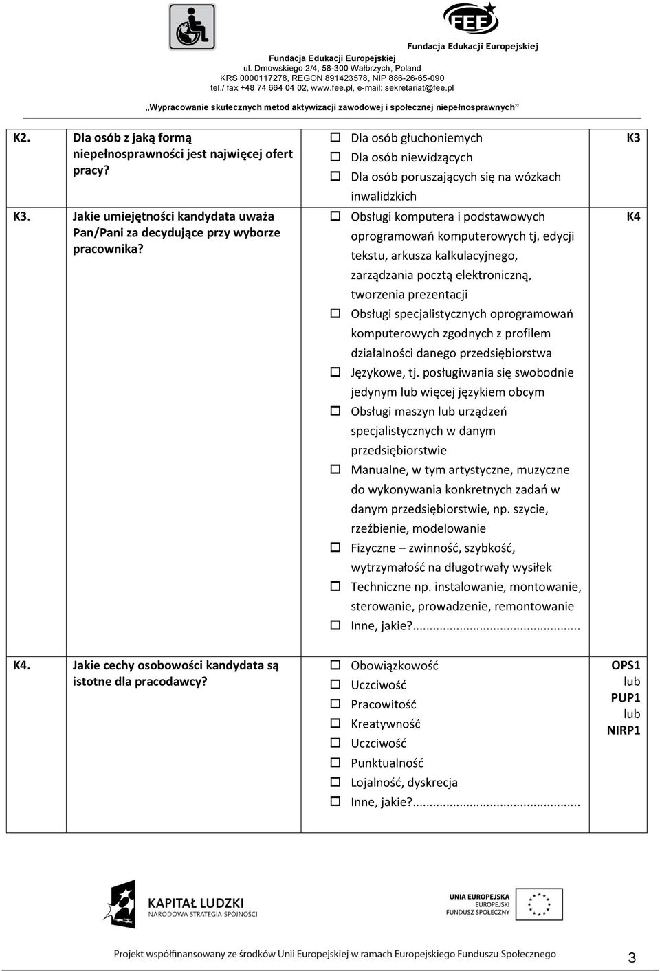 edycji tekstu, arkusza kalkulacyjnego, zarządzania pocztą elektroniczną, tworzenia prezentacji Obsługi specjalistycznych oprogramowań komputerowych zgodnych z profilem działalności danego