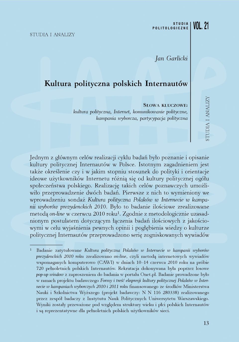 realizacji cyklu badań było poznanie i opisanie kultury politycznej Internautów w Polsce.