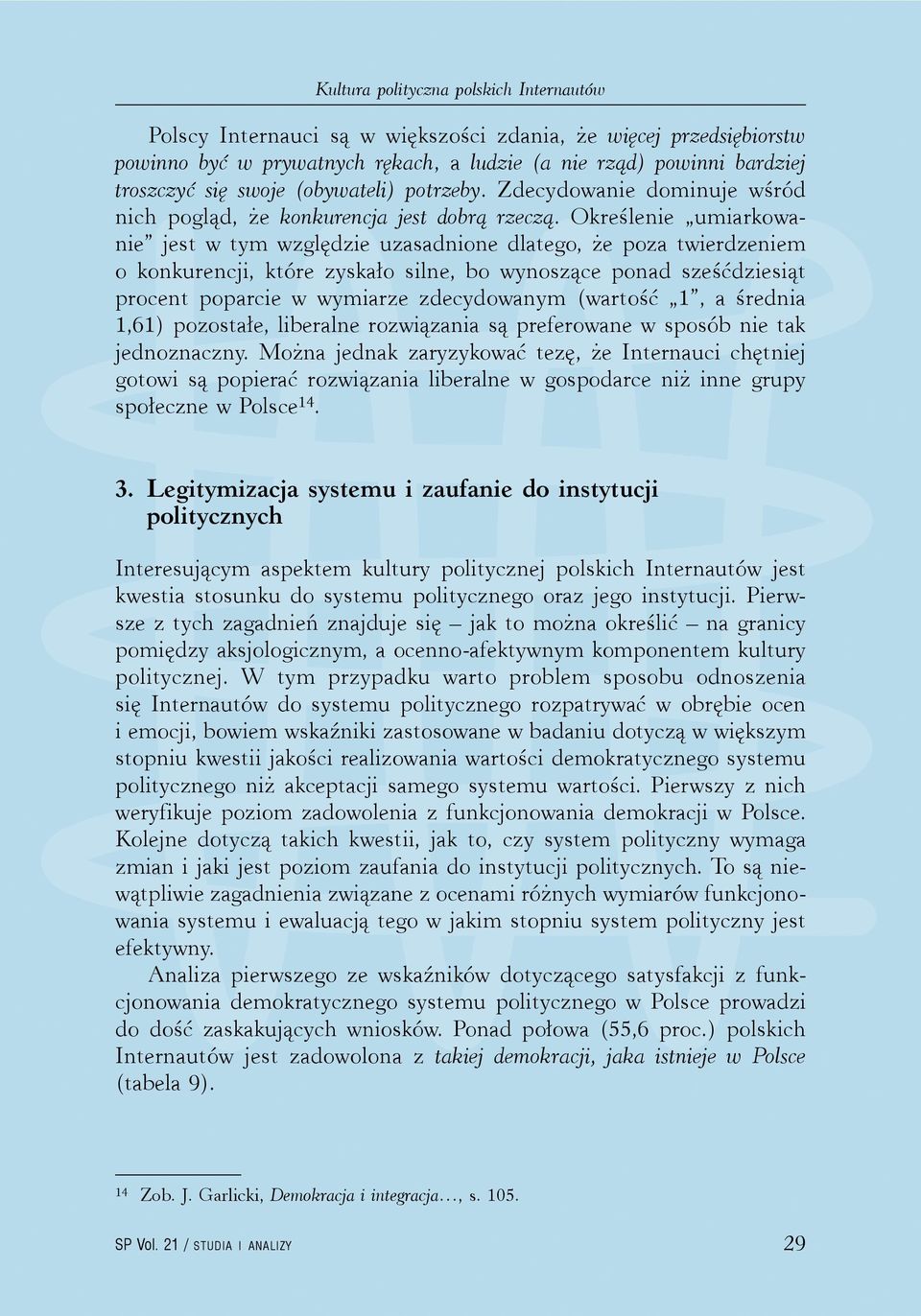 Określenie umiarkowanie jest w tym względzie uzasadnione dlatego, że poza twierdzeniem o konkurencji, które zyskało silne, bo wynoszące ponad sześćdziesiąt procent poparcie w wymiarze zdecydowanym