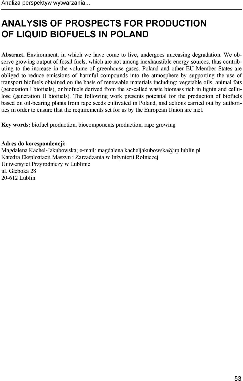 Poland and other EU Member States are obliged to reduce emissions of harmful compounds into the atmosphere by supporting the use of transport biofuels obtained on the basis of renewable materials