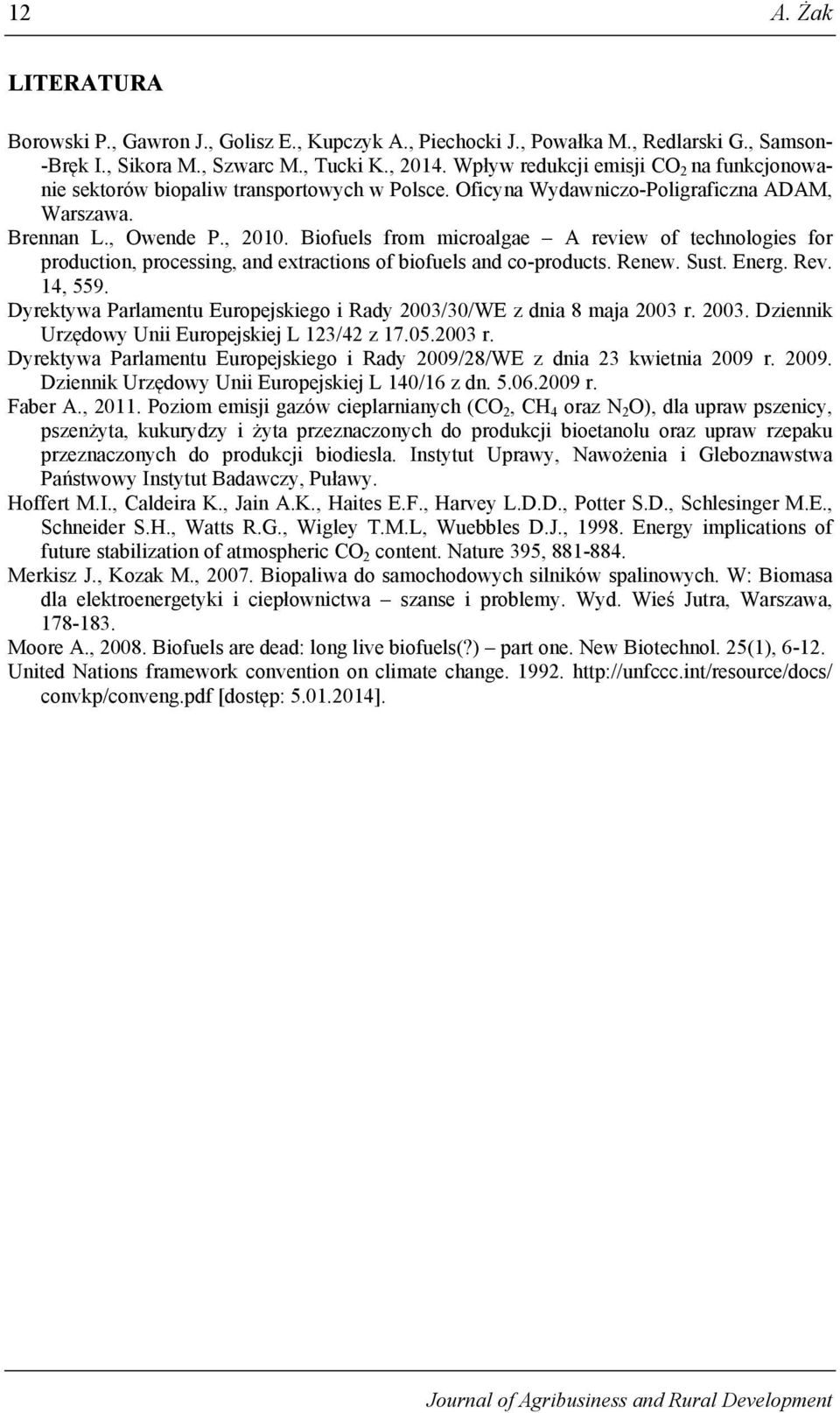 Biofuels from microalgae A review of technologies for production, processing, and extractions of biofuels and co-products. Renew. Sust. Energ. Rev. 14, 559.