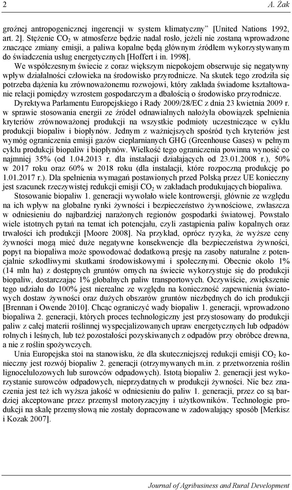 [Hoffert i in. 1998]. We współczesnym świecie z coraz większym niepokojem obserwuje się negatywny wpływ działalności człowieka na środowisko przyrodnicze.