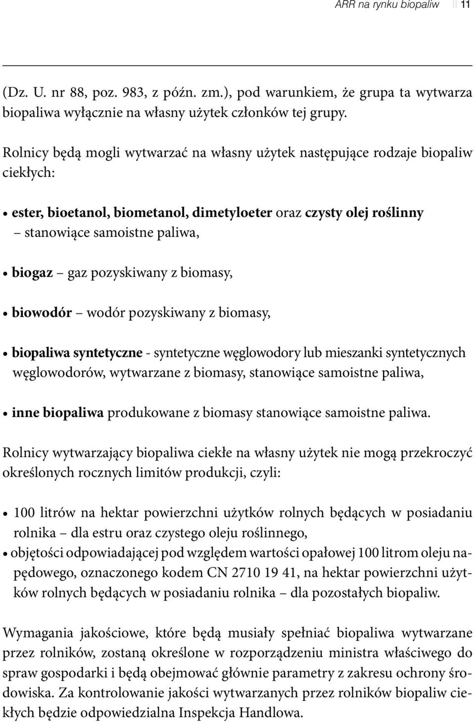 pozyskiwany z biomasy, biowodór wodór pozyskiwany z biomasy, biopaliwa syntetyczne - syntetyczne węglowodory lub mieszanki syntetycznych węglowodorów, wytwarzane z biomasy, stanowiące samoistne