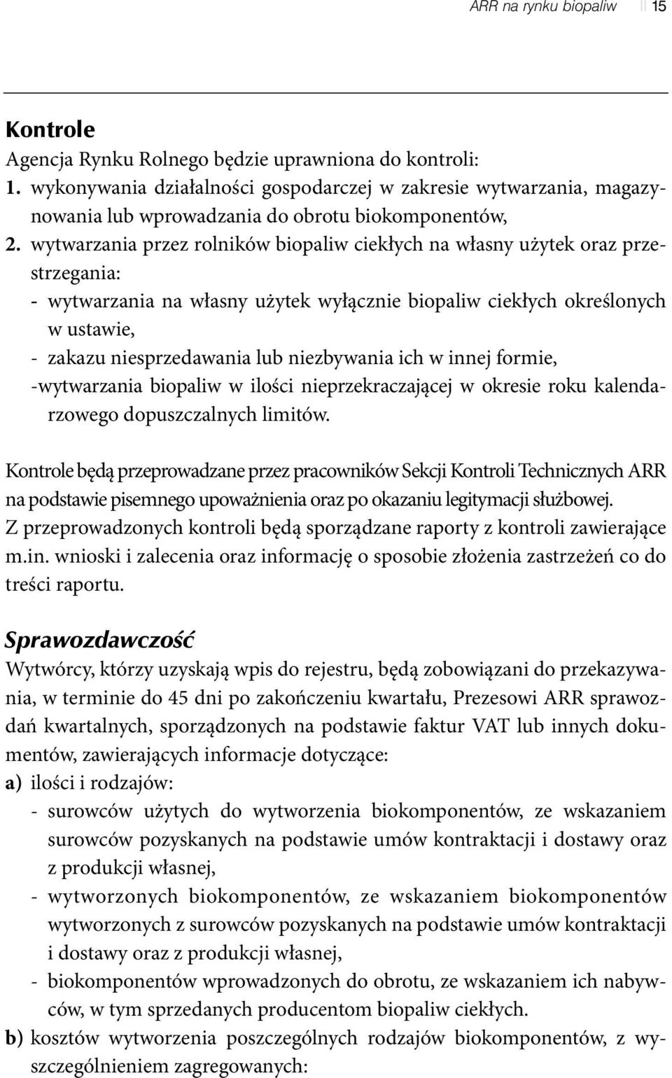 wytwarzania przez rolników biopaliw ciekłych na własny użytek oraz przestrzegania: - wytwarzania na własny użytek wyłącznie biopaliw ciekłych określonych w ustawie, - zakazu niesprzedawania lub