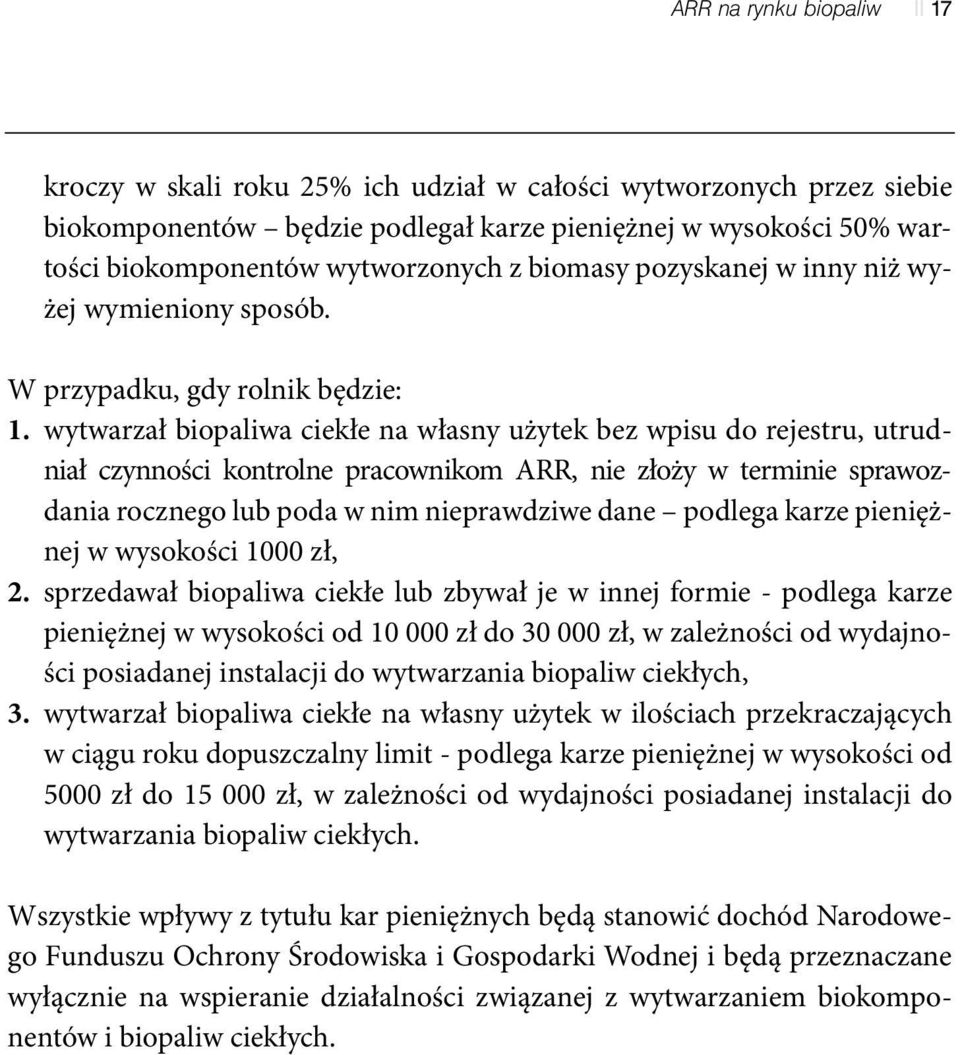 wytwarzał biopaliwa ciekłe na własny użytek bez wpisu do rejestru, utrudniał czynności kontrolne pracownikom ARR, nie złoży w terminie sprawozdania rocznego lub poda w nim nieprawdziwe dane podlega