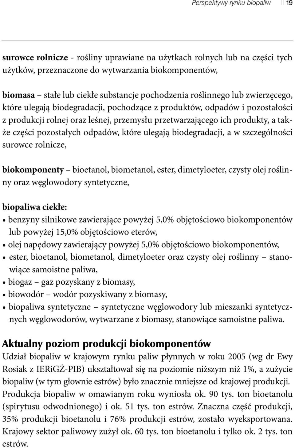 części pozostałych odpadów, które ulegają biodegradacji, a w szczególności surowce rolnicze, biokomponenty bioetanol, biometanol, ester, dimetyloeter, czysty olej roślinny oraz węglowodory